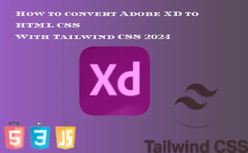 How to Convert Adobe XD to HTML CSS with Tailwind CSS 2024