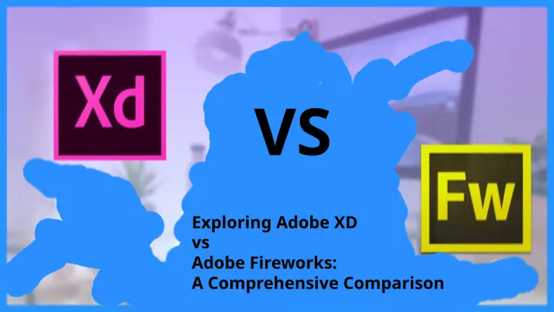 Exploring Adobe XD vs Adobe Fireworks: A Comprehensive Comparison