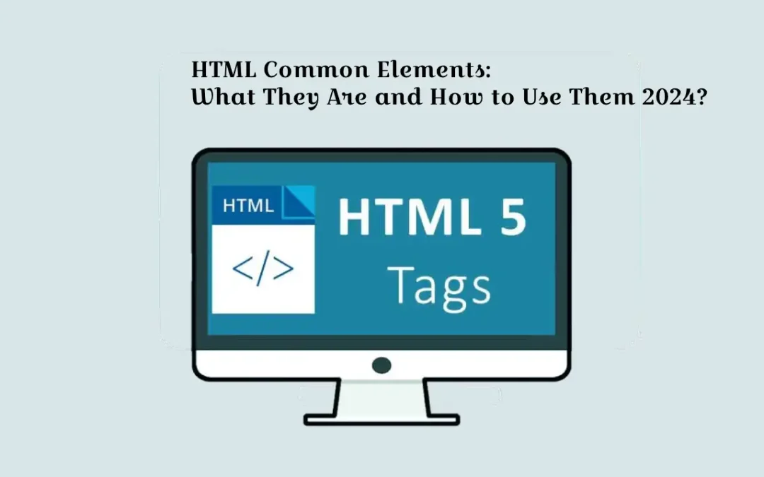 HTML Common Elements: How to Use Html All Elements 2024?