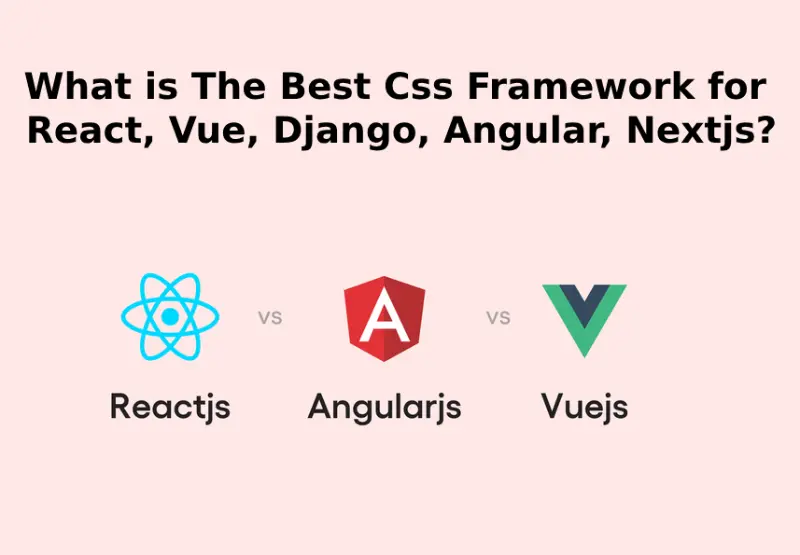 What is The Best Css Framework for React, Vue, Django, Angular, Nextjs?