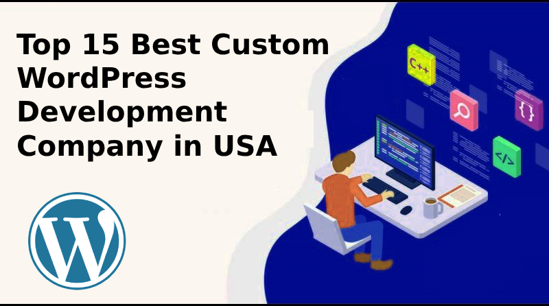 Top 15 Best Custom WordPress Development Company in USA