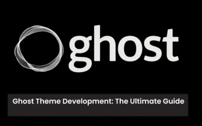 Ghost Theme Development: How to Build Custom Ghost CMS